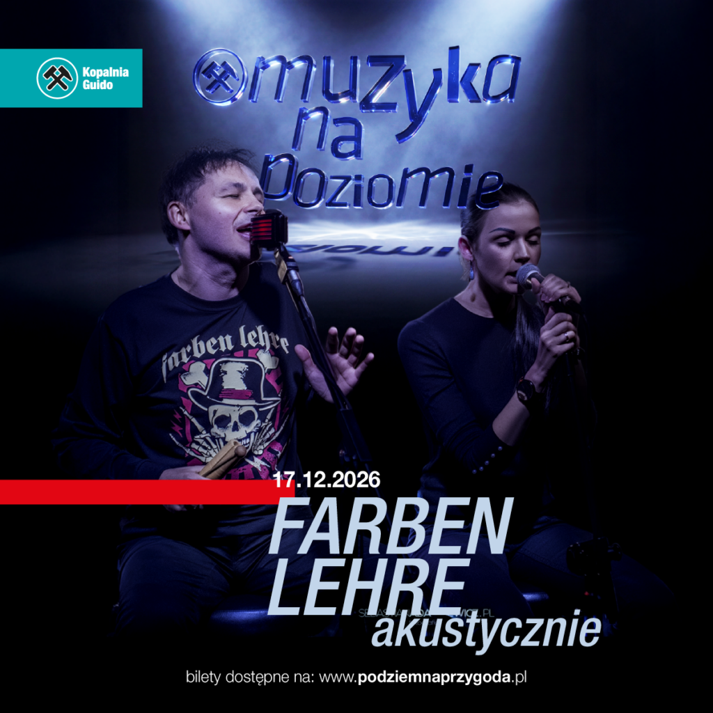 FarbenLehre Plakat promujący koncert Farben Lehre akustycznie z cyklu „Muzyka na Poziomie” w Kopalni Guido. Na ciemnym tle widocznych jest dwoje muzyków podczas kameralnego występu: mężczyzna śpiewający do mikrofonu i trzymający pałki perkusyjne oraz kobieta śpiewająca do mikrofonu. Nad nimi znajduje się przestrzenny, niebieski napis „Muzyka na Poziomie”, a w lewym górnym rogu logo Kopalni Guido. W dolnej części plakatu umieszczono datę 17.12.2026, duży napis FARBEN LEHRE akustycznie oraz informację o biletach dostępnych na stronie www.podziemnaprzygoda.pl